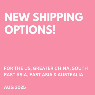 NEW SHIPPING OPTION FOR CUSTOMERS IN THE US, GREATER CHINA, SEA, EAST ASIA & AUSTRALIA! NEW SHIPPING OPTION FOR CUSTOMERS IN THE US, GREATER CHINA, SEA, EAST ASIA & AUSTRALIA!
